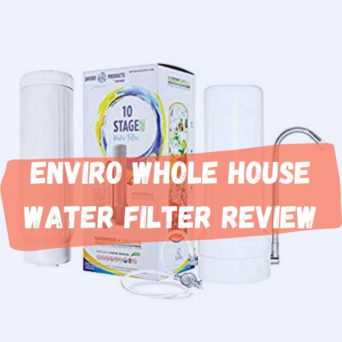 Enviro Whole House Water Filter Review