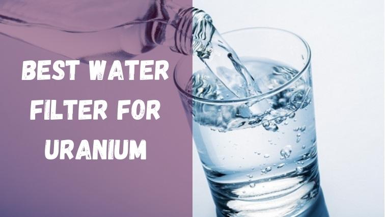 Best Water Filter For Uranium