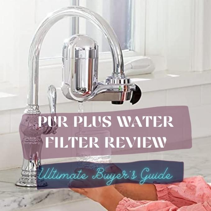 PUR PLUS Water Filter Review