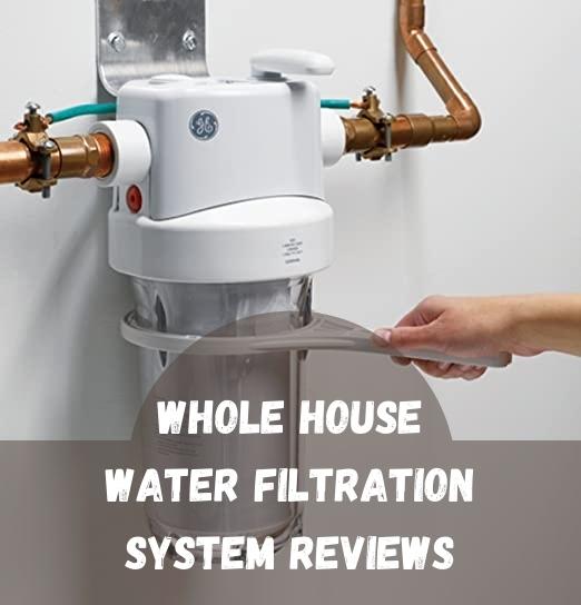 Whole House Water Filtration System Reviews