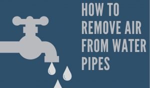 How To Remove Air From Water Pipes